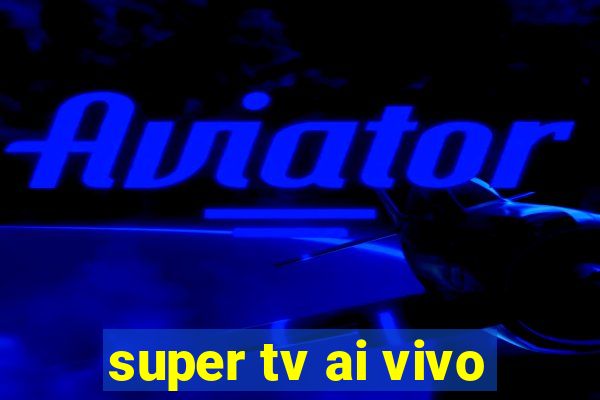 super tv ai vivo